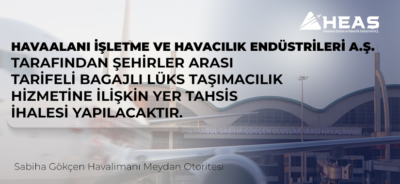 HAVAALANI İŞLETME VE HAVACILIK ENDÜSTRİLERİ A.Ş. TARAFINDAN ŞEHİRLER ARASI TARİFELİ BAGAJLI LÜKS TAŞIMACILIK HİZMETİNE İLİŞKİN YER TAHSİS İHALESİ YAPILACAKTIR.